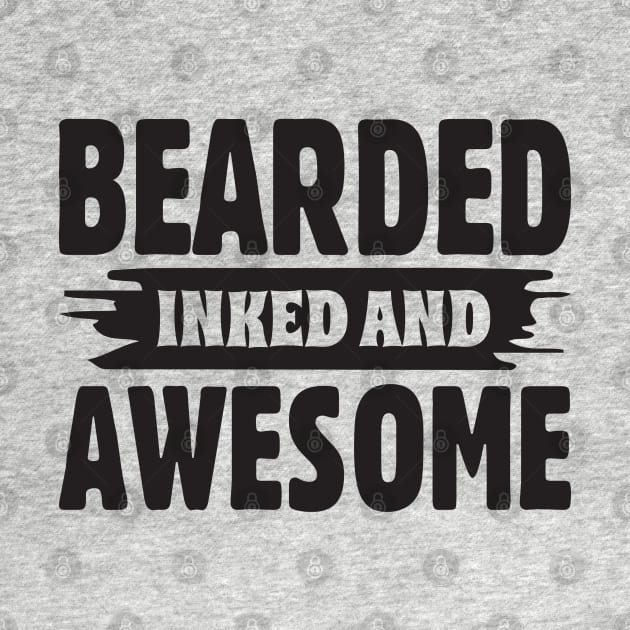 Bearded, inked and awesome; tattoo; tattooed; gift; funny; facial hair; gift for dad; father; Father's day gift; bearded; beard; bearded man; male; by Be my good time